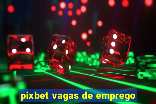 pixbet vagas de emprego